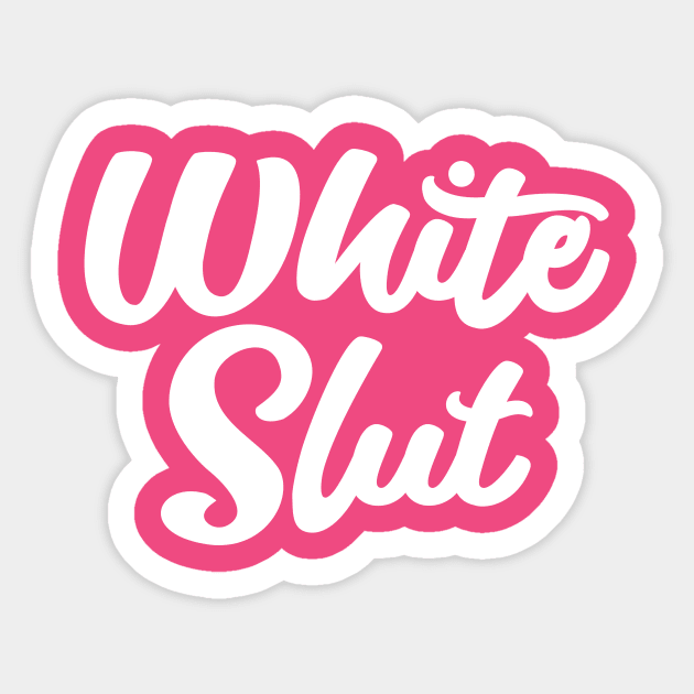 White Slut White Girl Sticker Teepublic